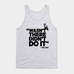 Wasn't there, Didn't Do it True Crime funny Owl t-shirt Tank Top